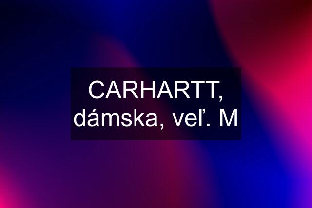 CARHARTT, dámska, veľ. M