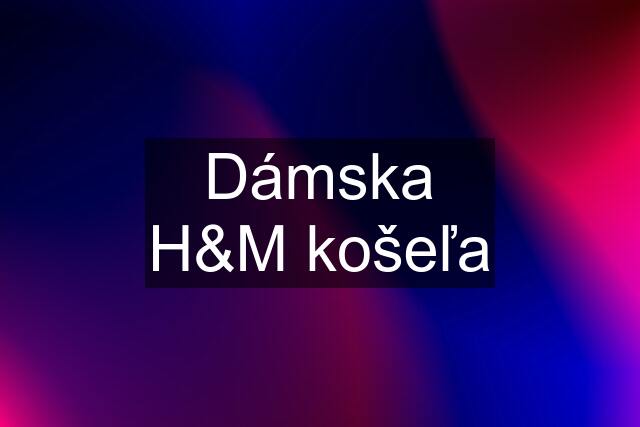 Dámska H&M košeľa