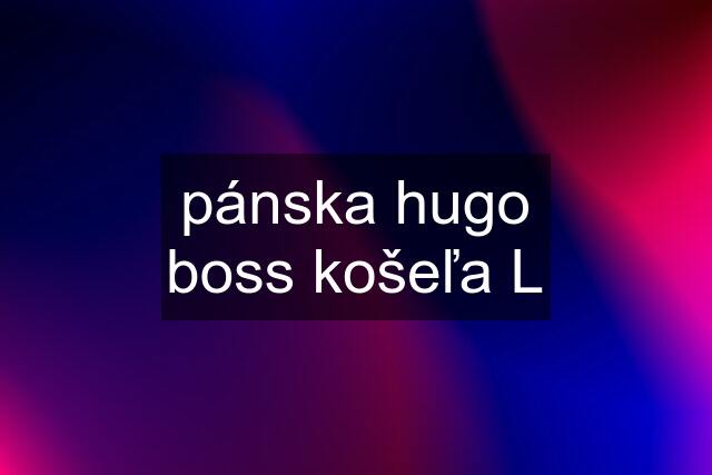 pánska hugo boss košeľa L