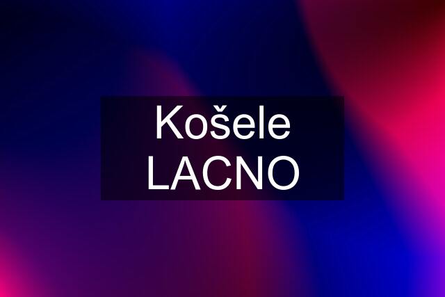 Košele LACNO