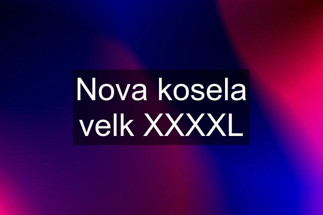 Nova kosela velk XXXXL