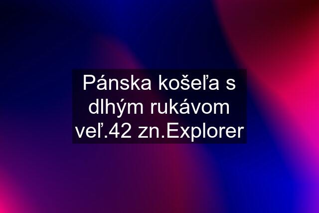 Pánska košeľa s dlhým rukávom veľ.42 zn.Explorer