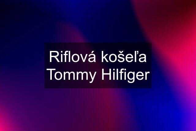 Riflová košeľa Tommy Hilfiger