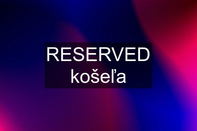 RESERVED košeľa