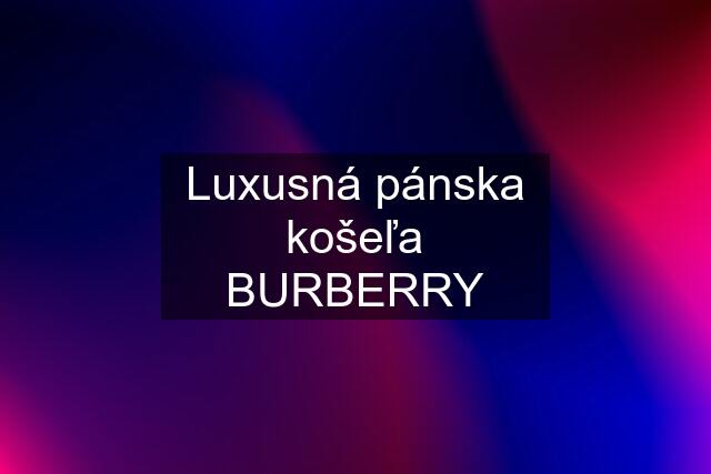 Luxusná pánska košeľa BURBERRY