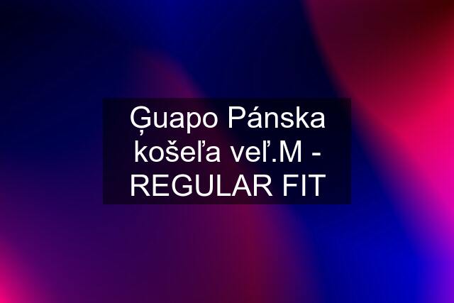 Ģuapo Pánska košeľa veľ.M - REGULAR FIT