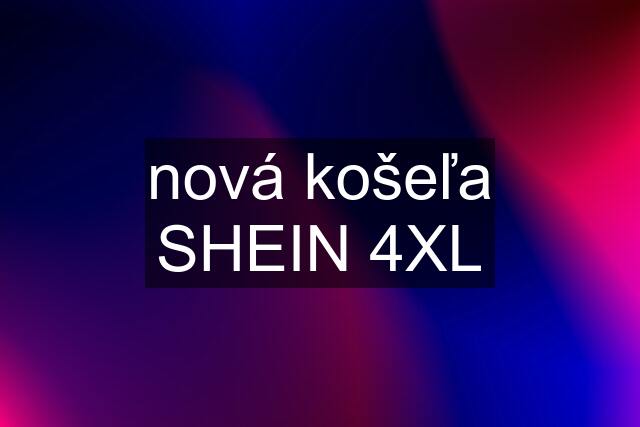 nová košeľa SHEIN 4XL