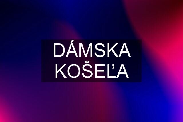 DÁMSKA KOŠEĽA