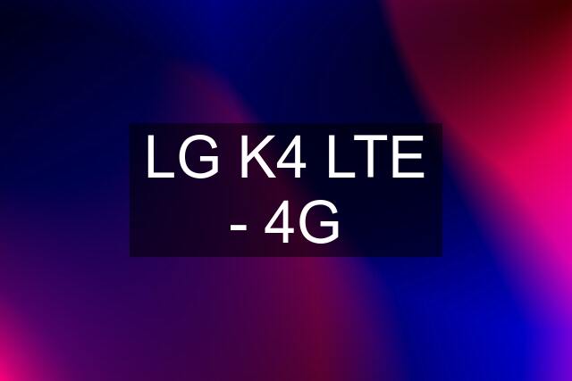 LG K4 LTE - 4G