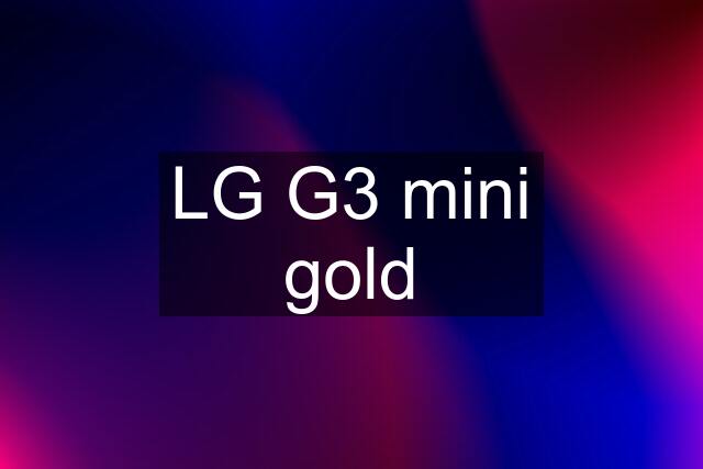 LG G3 mini gold