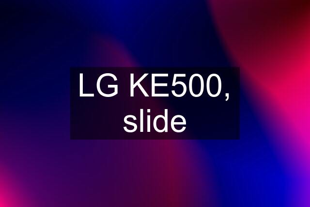 LG KE500, slide