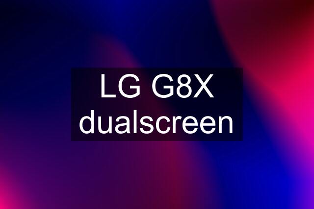 LG G8X dualscreen