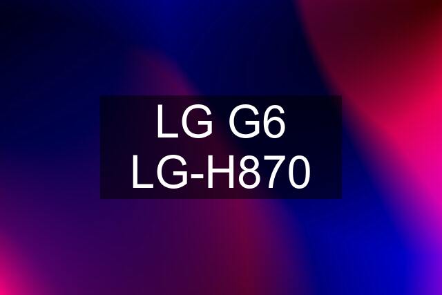 LG G6 LG-H870