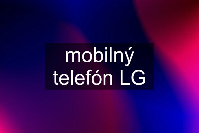 mobilný telefón LG