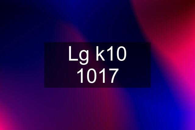Lg k10 1017