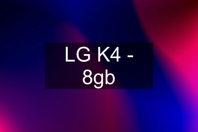 LG K4 - 8gb