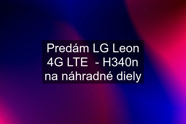 Predám LG Leon 4G LTE  - H340n na náhradné diely