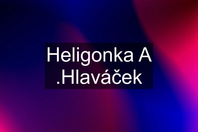 Heligonka A .Hlaváček