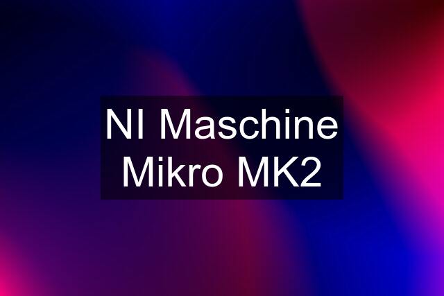 NI Maschine Mikro MK2