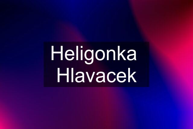 Heligonka  Hlavacek