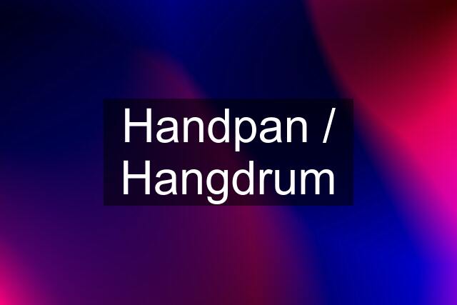 Handpan / Hangdrum