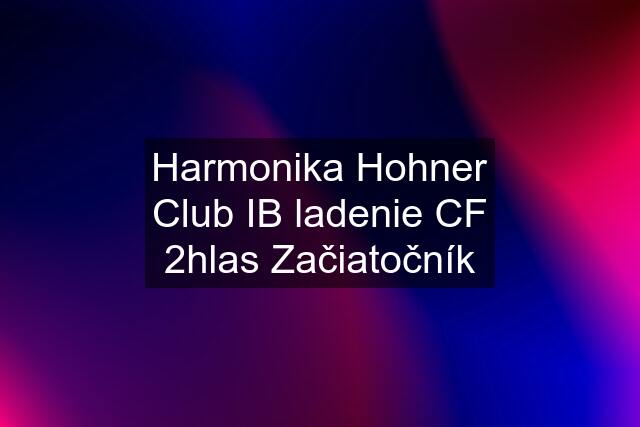 Harmonika Hohner Club IB ladenie CF 2hlas Začiatočník