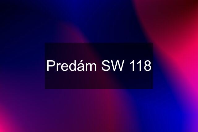 Predám SW 118