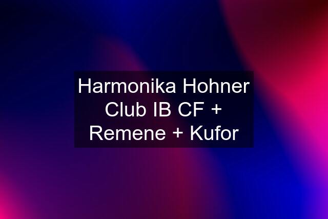 Harmonika Hohner Club IB CF + Remene + Kufor