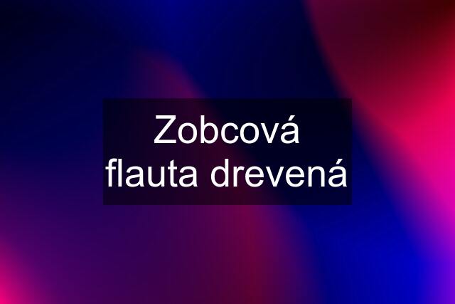 Zobcová flauta drevená