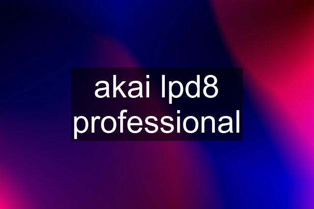 akai lpd8 professional