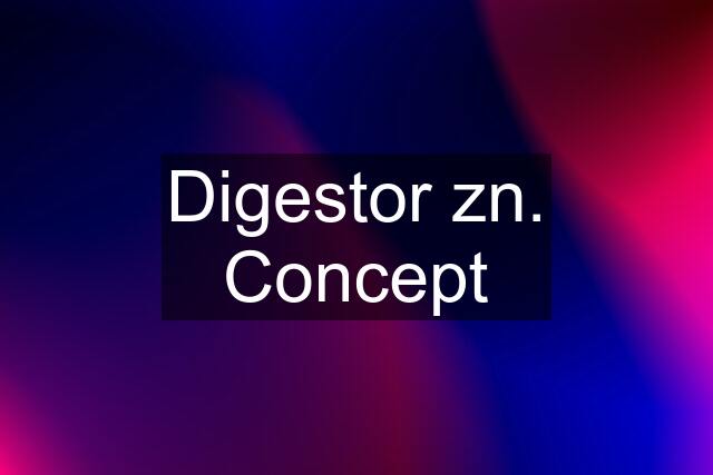 Digestor zn. Concept