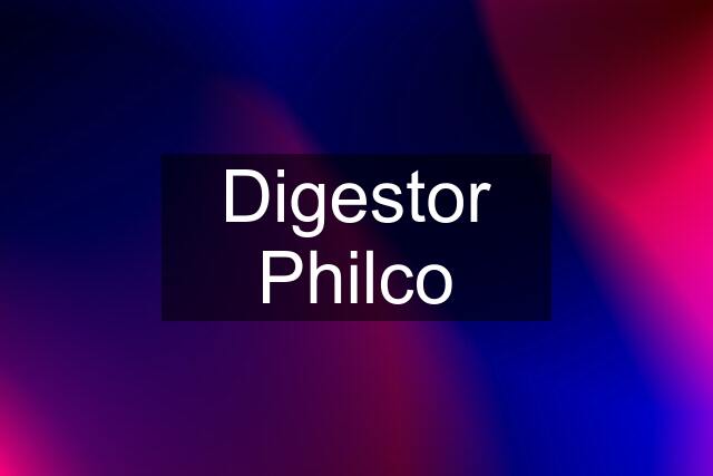 Digestor Philco