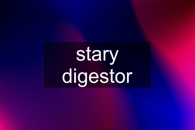 stary digestor