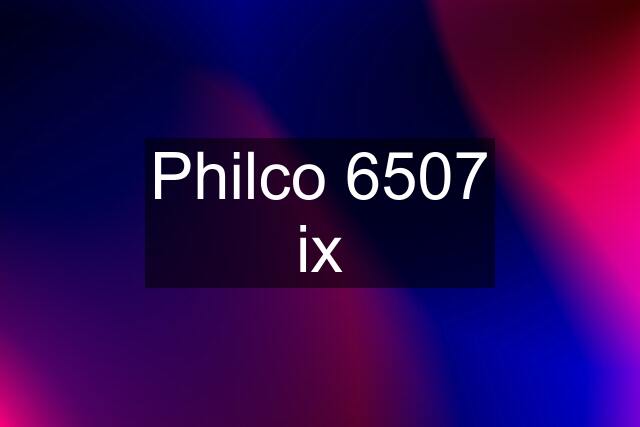 Philco 6507 ix