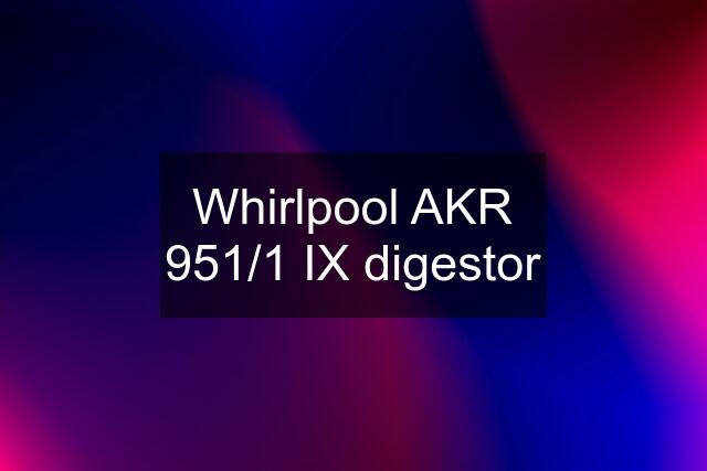 Whirlpool AKR 951/1 IX digestor