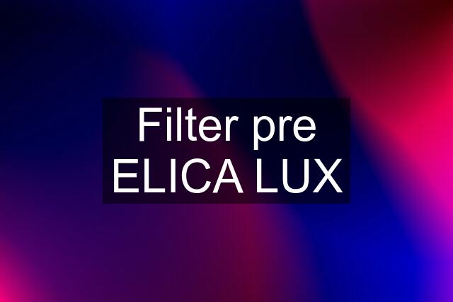 Filter pre ELICA LUX