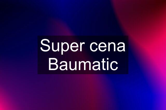 Super cena Baumatic