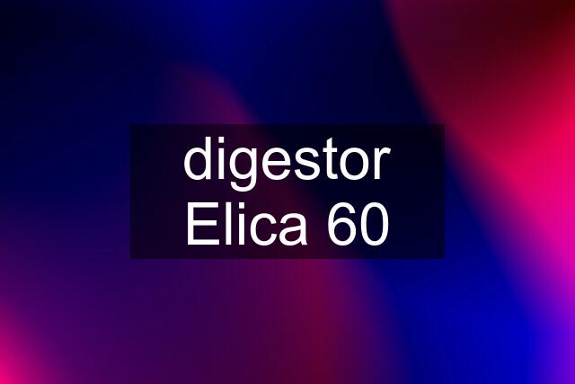 digestor Elica 60