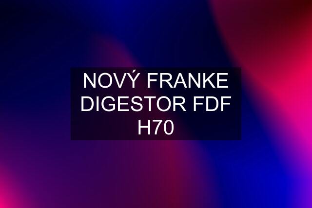 NOVÝ FRANKE DIGESTOR FDF H70