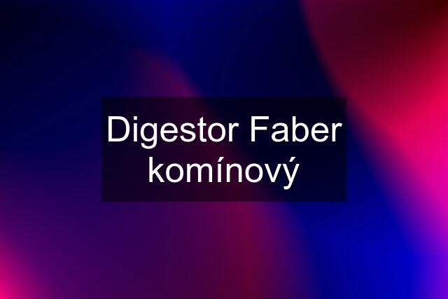Digestor Faber komínový