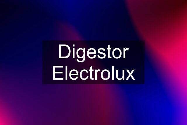 Digestor Electrolux