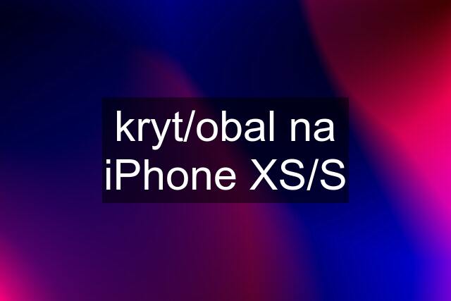 kryt/obal na iPhone XS/S