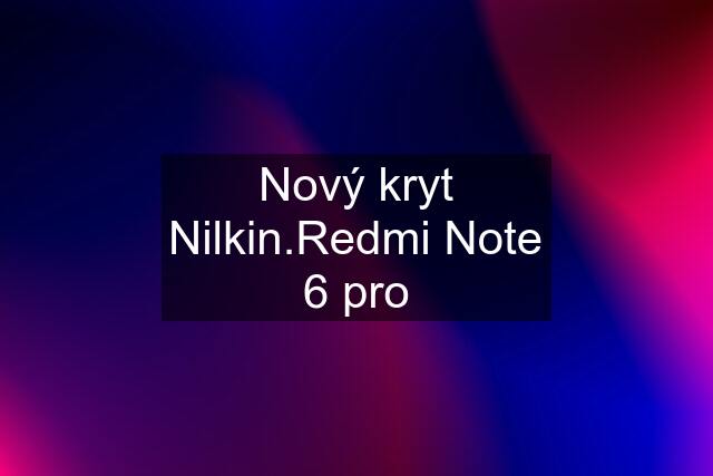 Nový kryt Nilkin.Redmi Note 6 pro