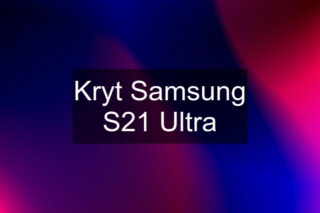 Kryt Samsung S21 Ultra