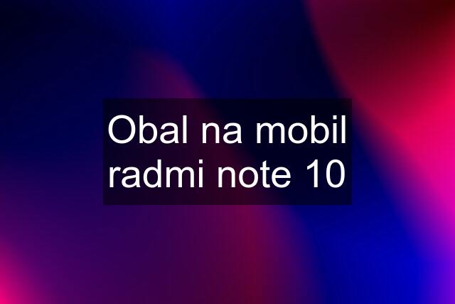 Obal na mobil radmi note 10