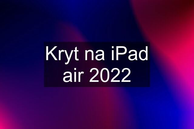 Kryt na iPad air 2022