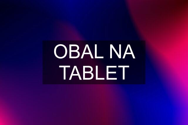 OBAL NA TABLET