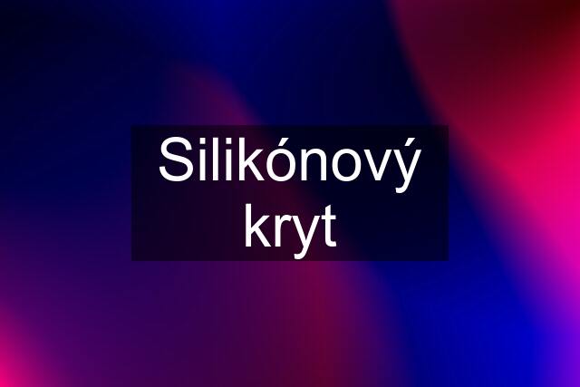 Silikónový kryt