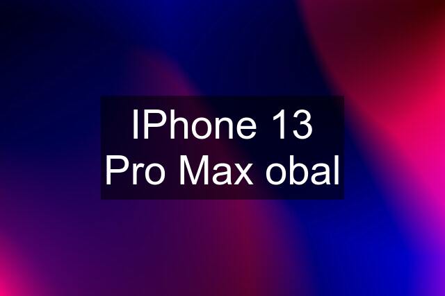 IPhone 13 Pro Max obal