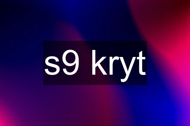 s9 kryt